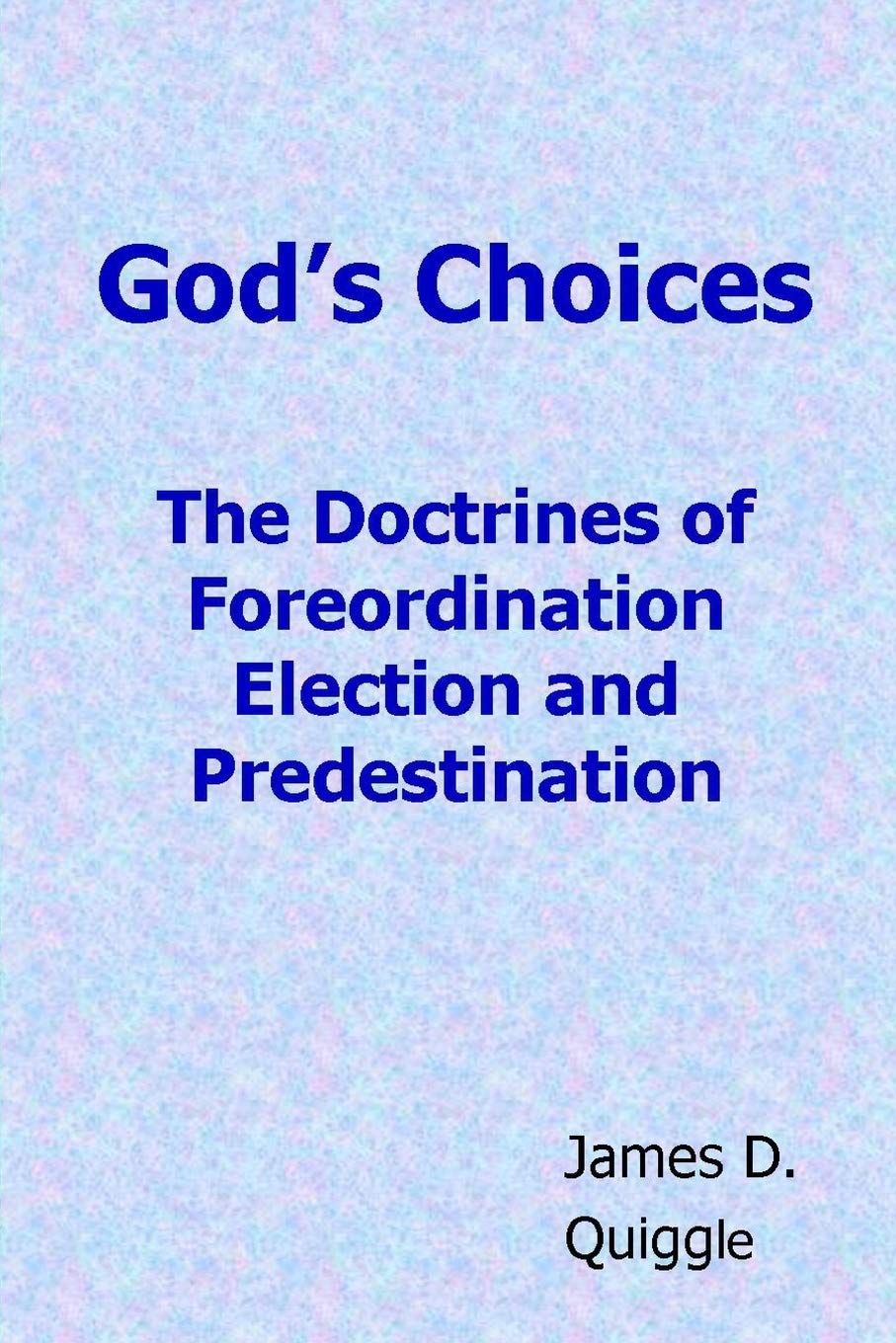 God'S Choices: The Doctrines Of Foreordination, Election, And Predestination,Used