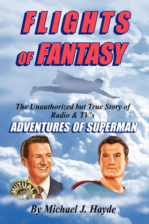 Flights Of Fantasy: The Unauthorized But True Story Of Radio & Tv'S Adventures Of Superman,Used