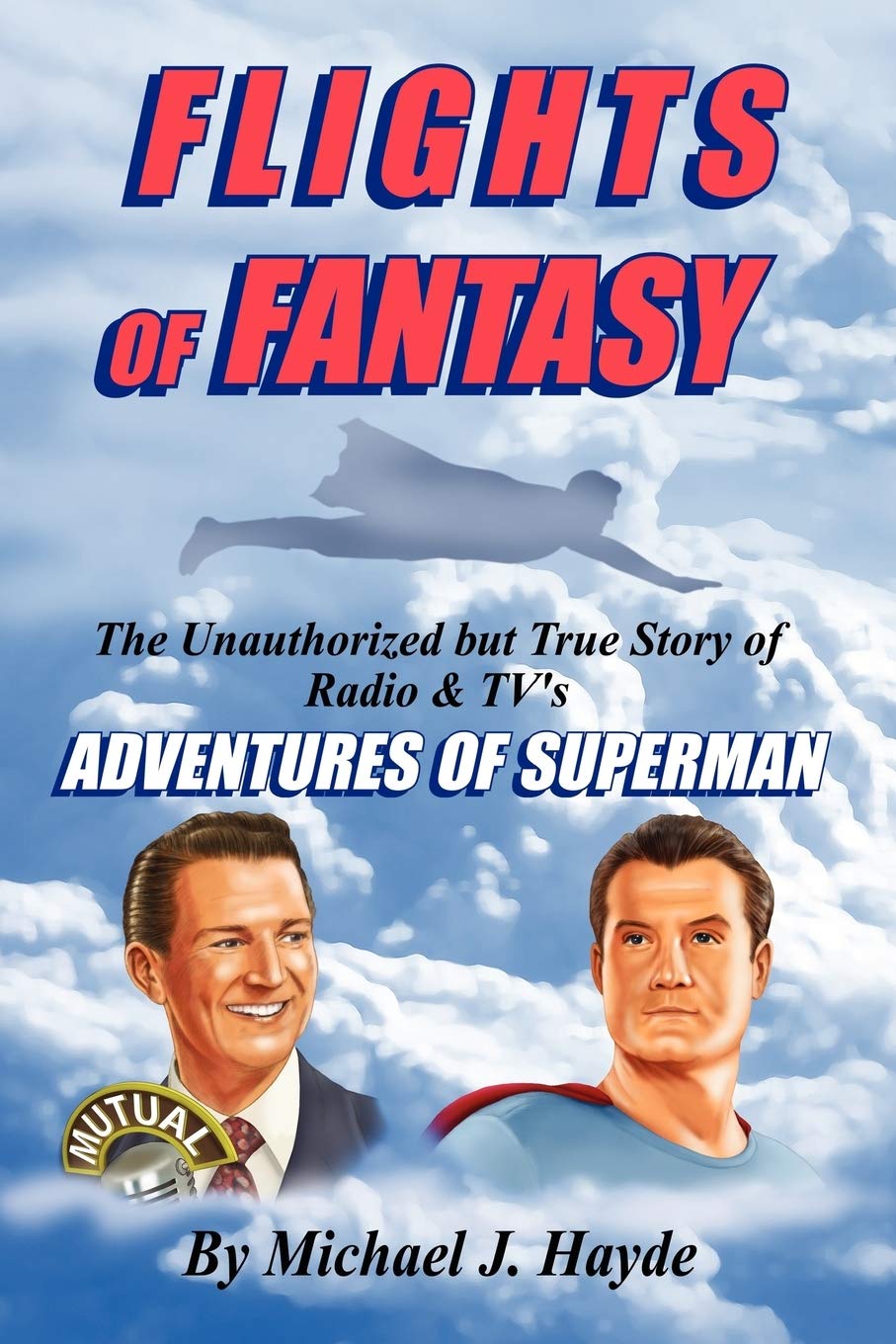 Flights Of Fantasy: The Unauthorized But True Story Of Radio & Tv'S Adventures Of Superman,Used