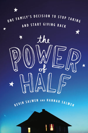 The Power Of Half: One Family s Decision to Stop Taking and Start Giving Back