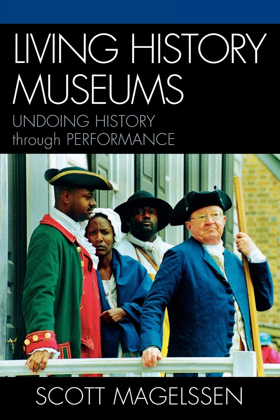 Living History Museums: Undoing History Through Performance,Used