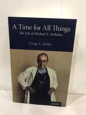 A Time For All Things: The Life Of Michael E. Debakey,New