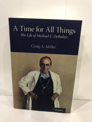 A Time for All Things: The Life of Michael E. DeBakey,Used