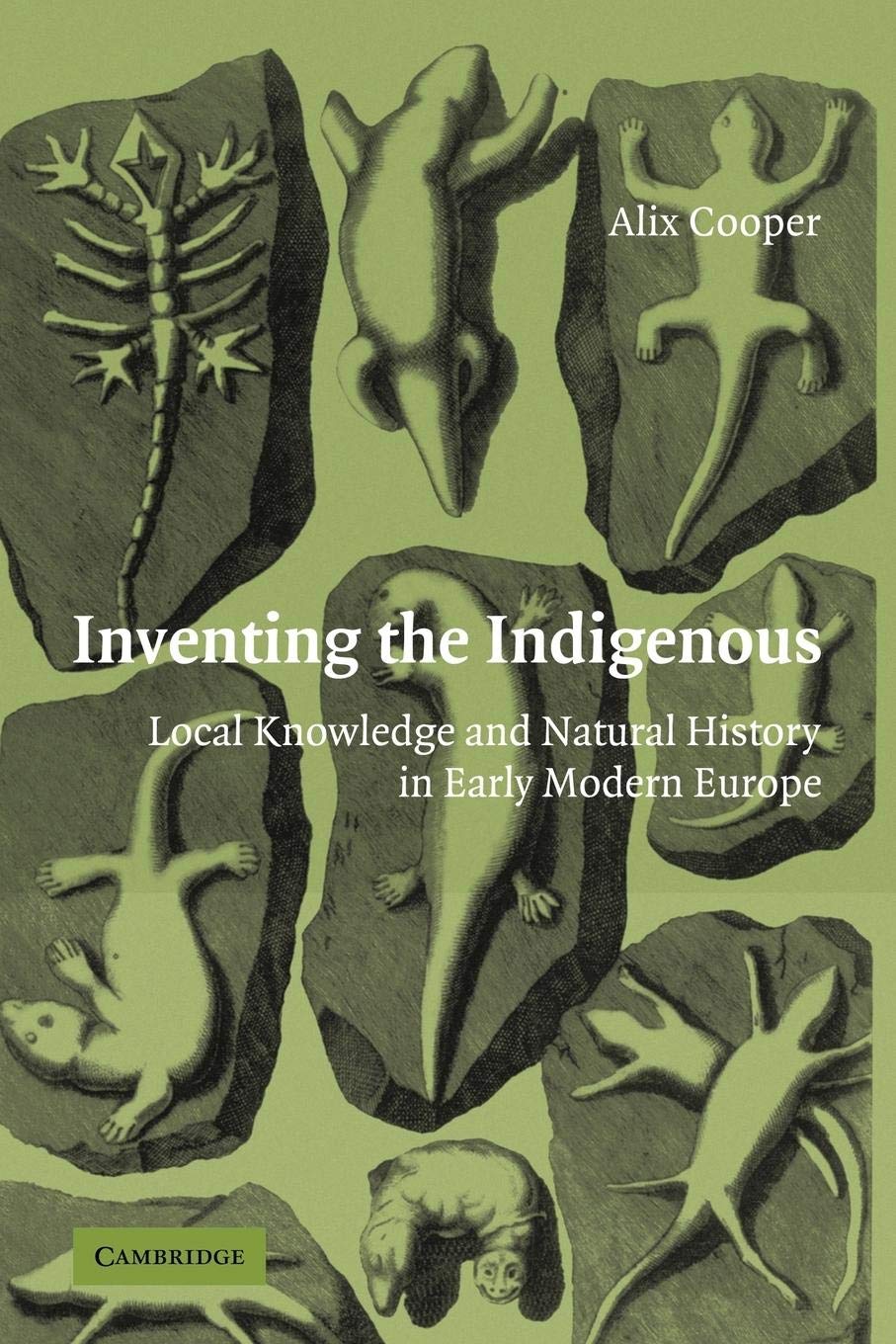 Inventing The Indigenous: Local Knowledge And Natural History In Early Modern Europe,New