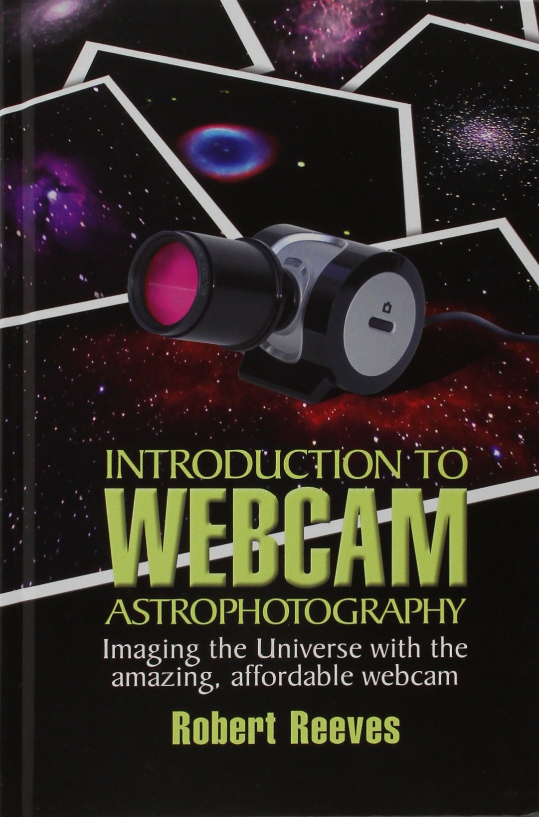 Introduction to Webcam Astrophotography: Imaging the Universe With the Amazing, Affordable Webcam,Used