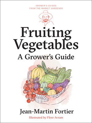 Fruiting Vegetables: A GrowerS Guide (GrowerS Guides From The Market Gardener, 5)