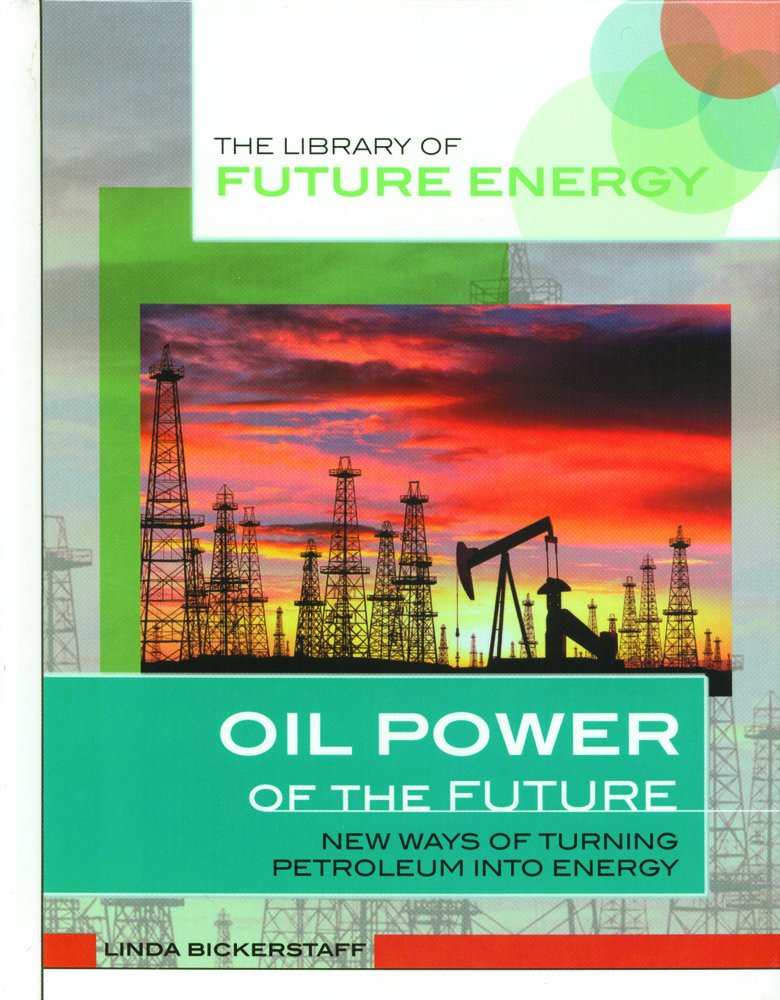 Oil Power Of The Future: New Ways Of Turning Petroleum Into Energy (Library Of Future Energy),New