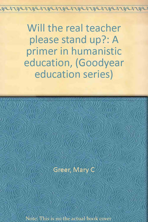 Will the real teacher please stand up?: A primer in humanistic education, (Goodyear education series),Used
