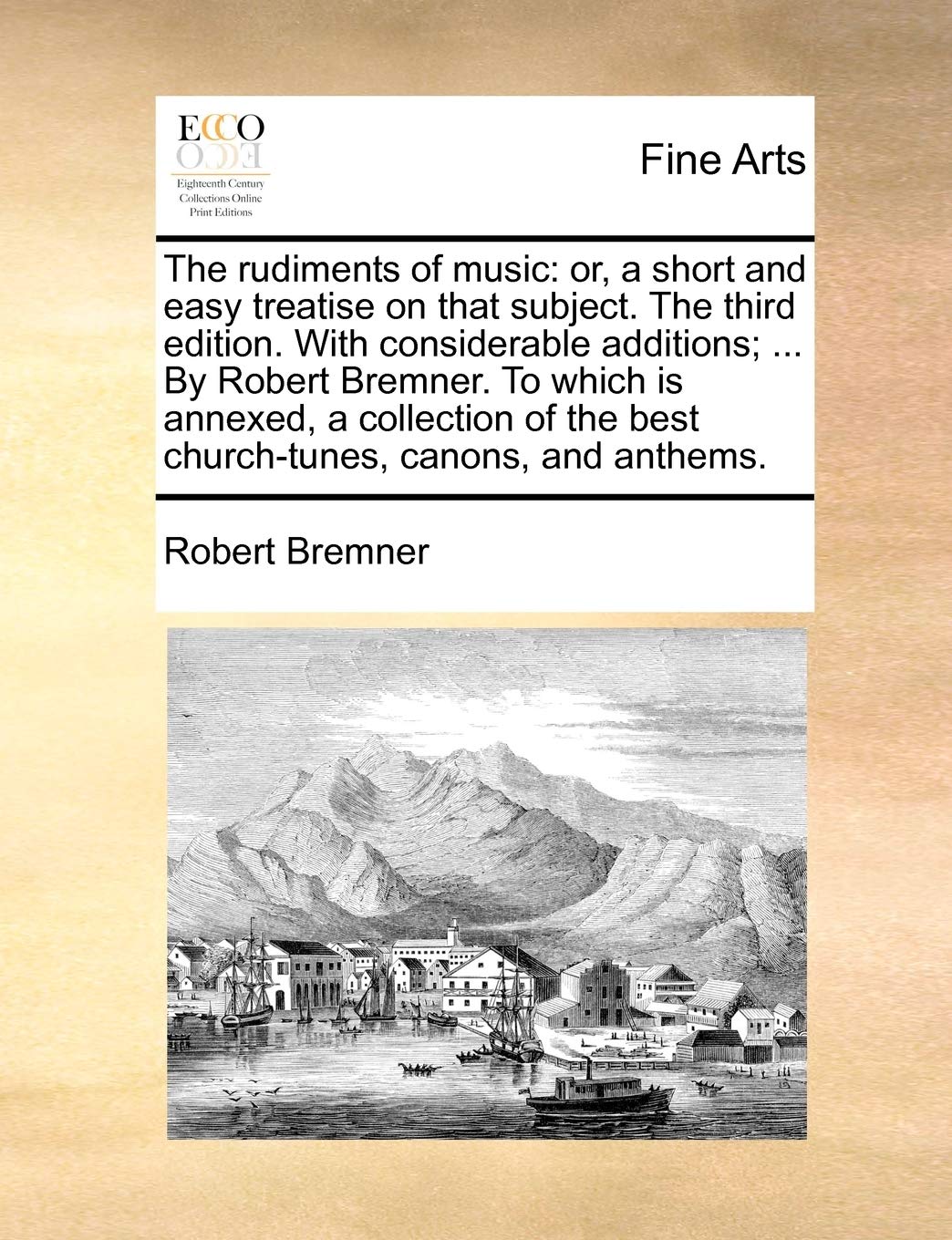 The Rudiments of Music: Or, a Short and Easy Treatise on That Subject. the Third Edition. with Considerable Additions; ... by Ro,Used