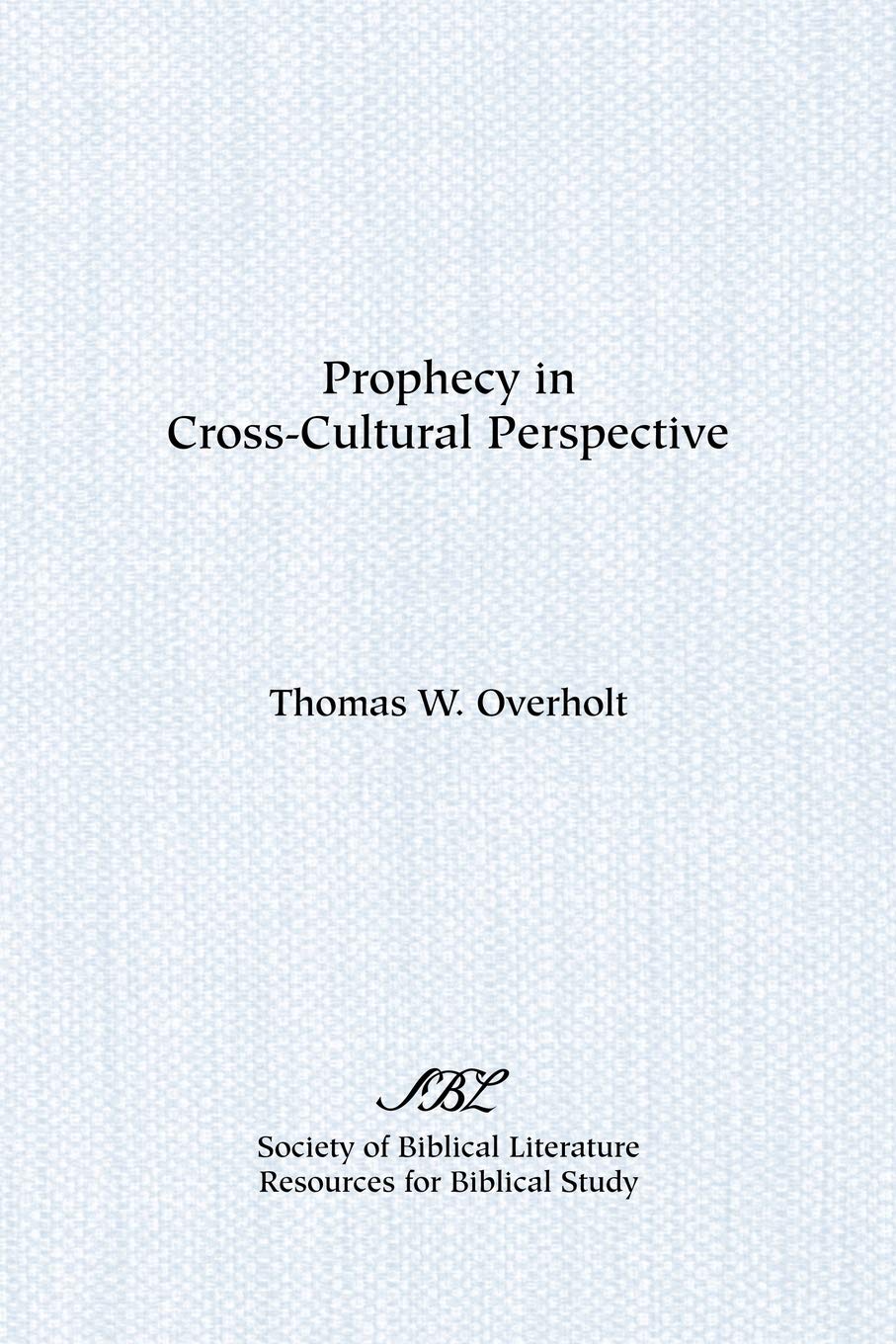 Prophecy in Cross Cultural Perspective: A Source Book for Biblical Researchers,Used