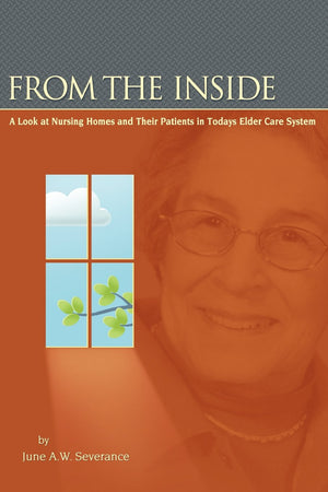 From the Inside: A Look at Nursing Homes and Their Patients in Todays Elder Care System.,Used
