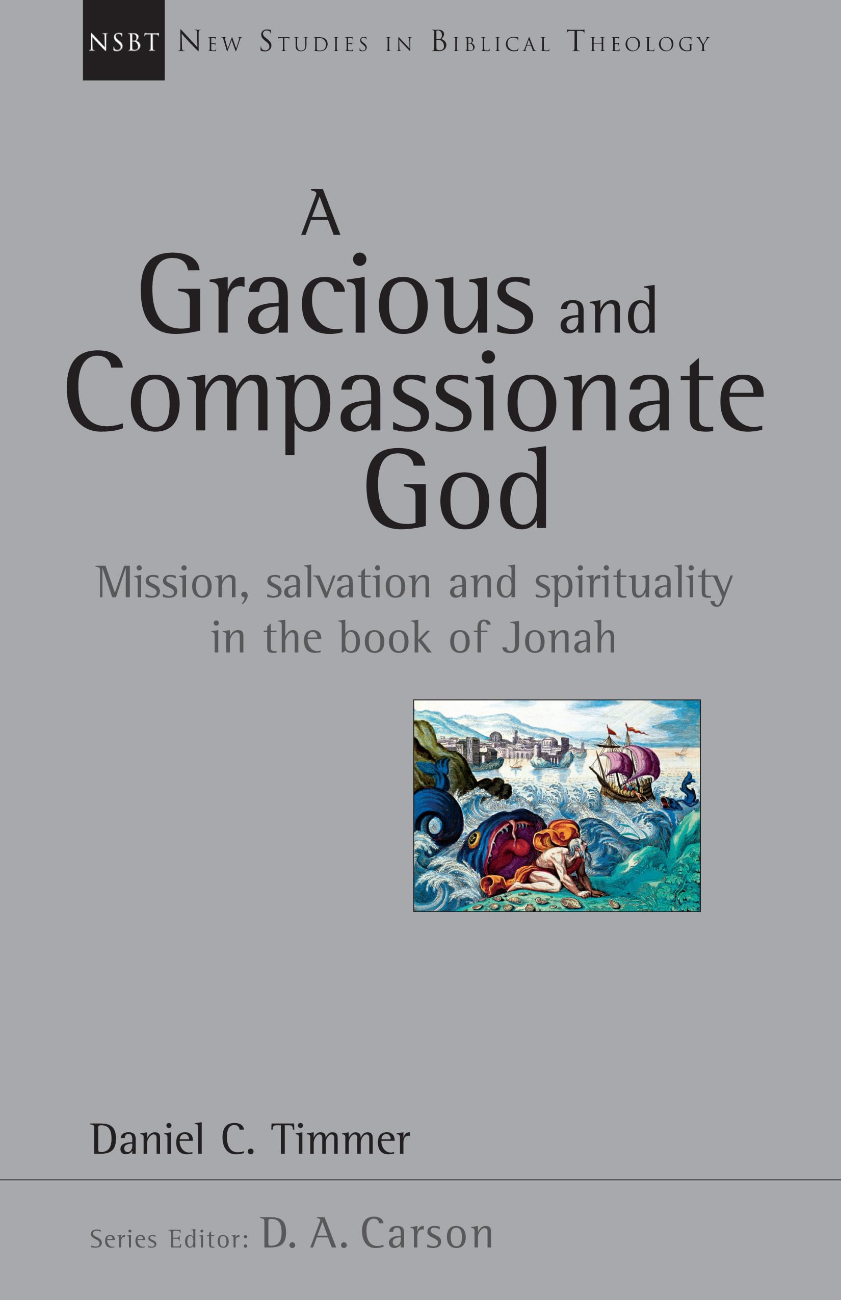 A Gracious And Compassionate God: Mission, Salvation And Spirituality In The Book Of Jonah (Volume 26) (New Studies In Biblical