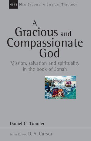 A Gracious And Compassionate God: Mission, Salvation And Spirituality In The Book Of Jonah (Volume 26) (New Studies In Biblical