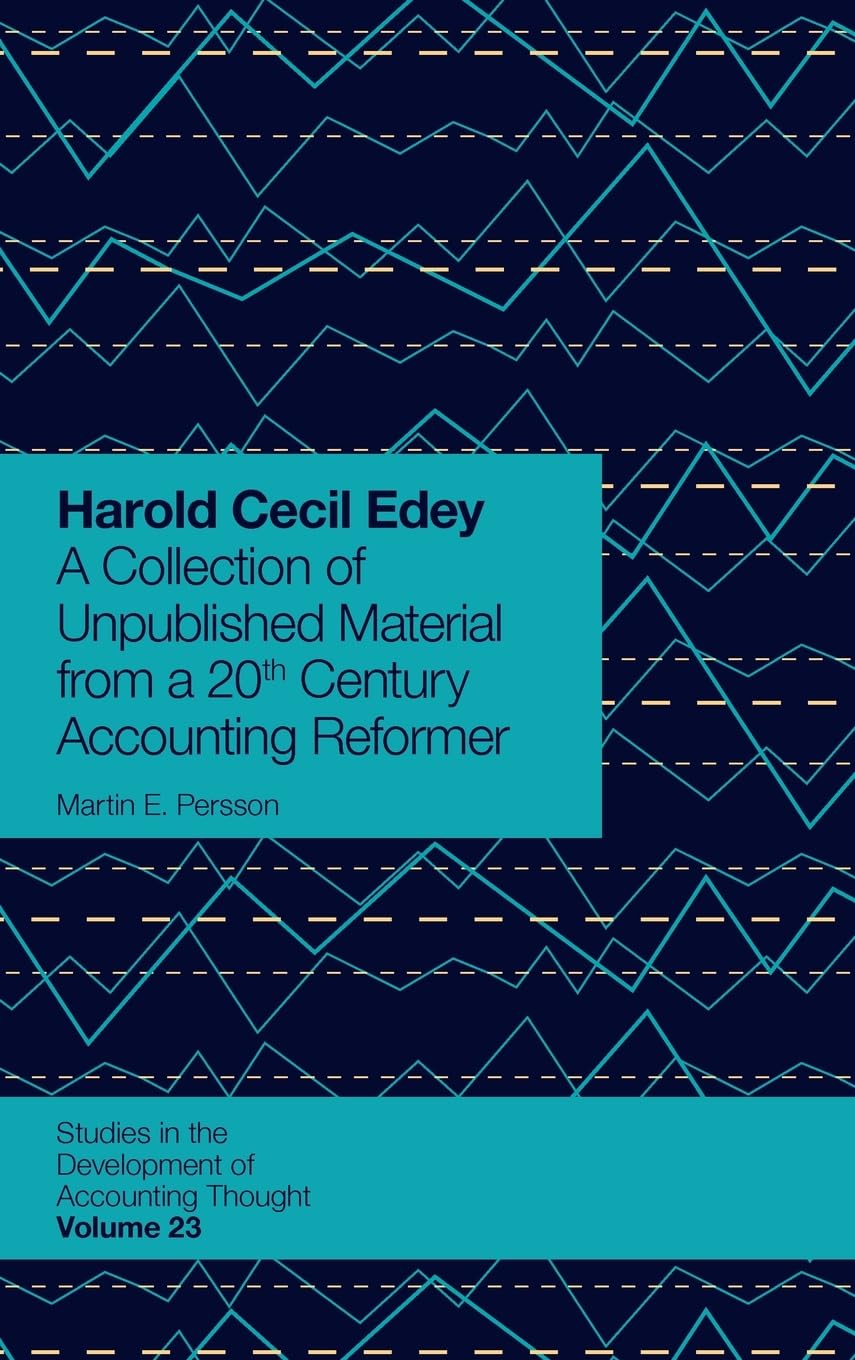 Harold Cecil Edey: A Collection of Unpublished Material from a 20th Century Accounting Reformer (Studies in the Development of A,New