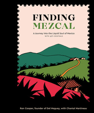 Finding Mezcal: A Journey into the Liquid Soul of Mexico, with 40 Cocktails,Used
