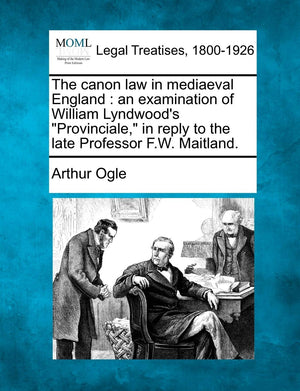 The Canon Law in Mediaeval England: An Examination of William Lyndwood's Provinciale, in Reply to the Late Professor F.W. Maitla,Used