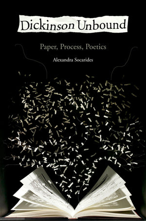 Dickinson Unbound: Paper, Process, Poetics,New