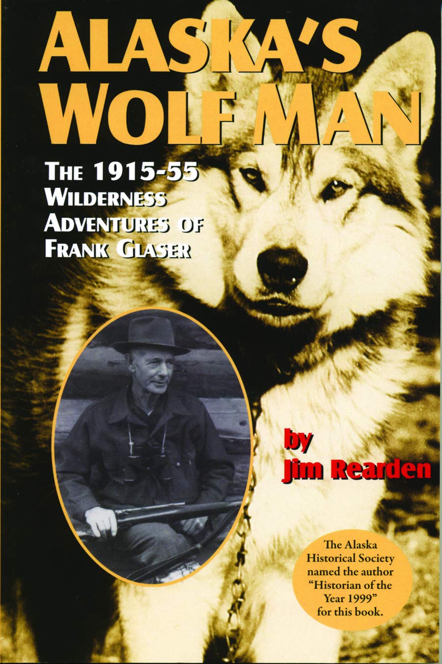 Alaska's Wolf Man: The 191555 Wilderness Adventures of Frank Glaser,New