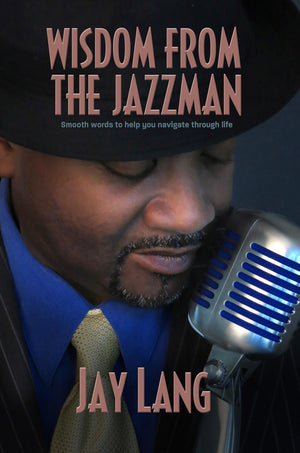 Wisdom From the Jazzman: Smooth Words to Help You Navigate Through Life,Used
