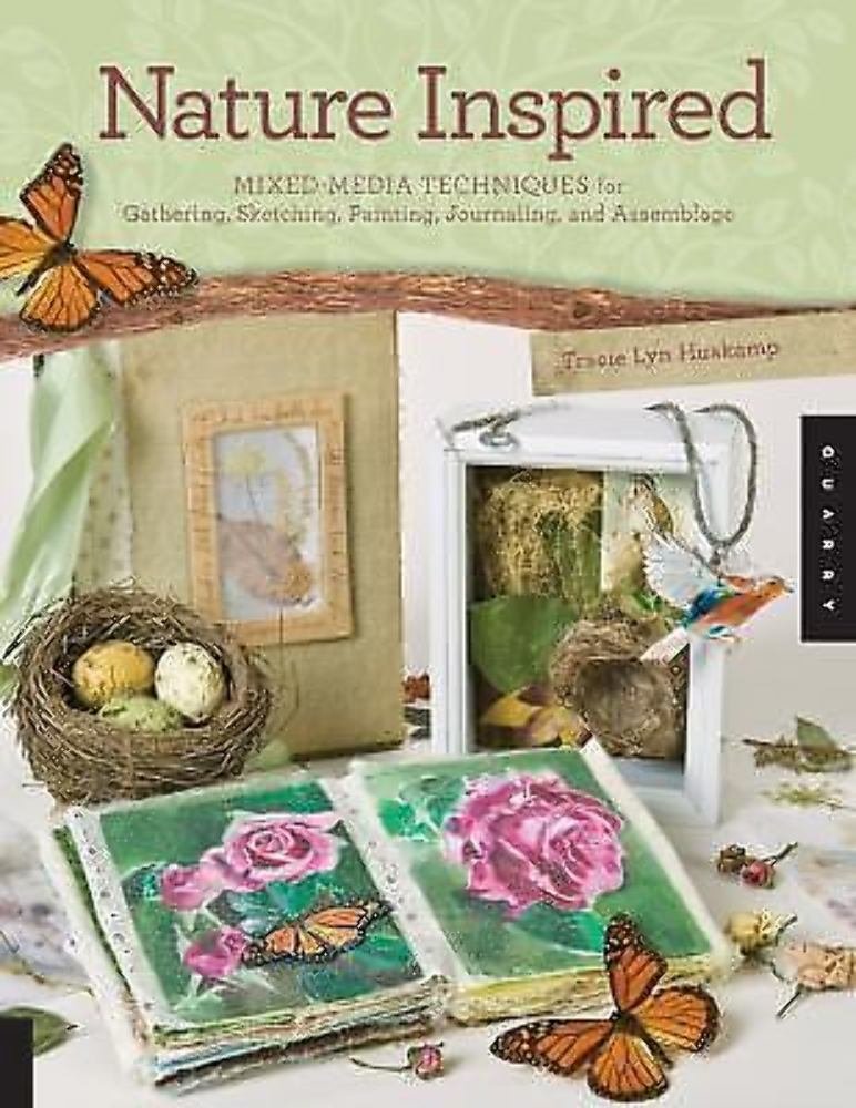 Nature Inspired: Mixedmedia Techniques For Gathering, Sketching, Painting, Journaling, And Assemblage