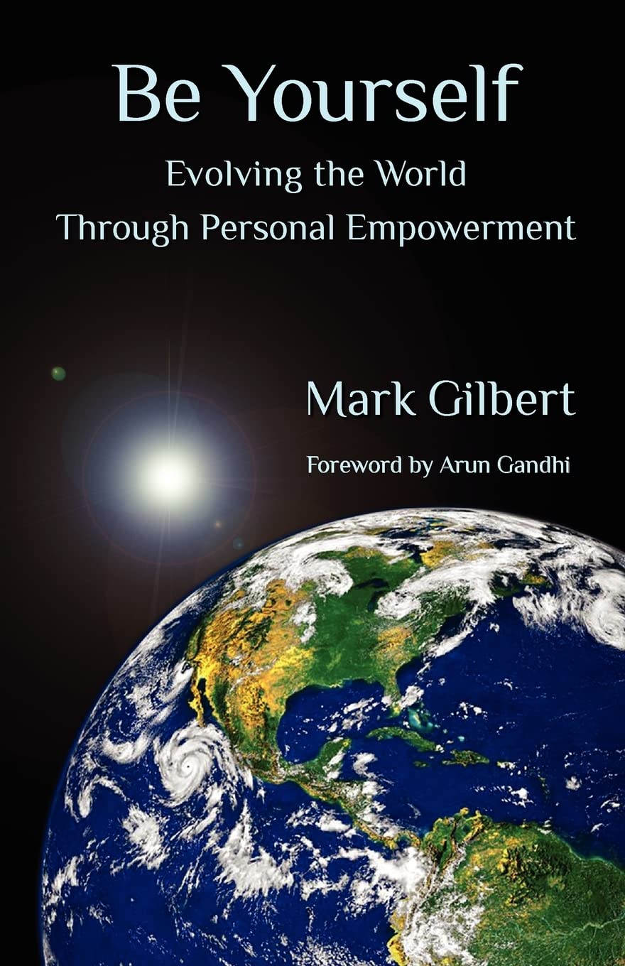 Be Yourself: Evolving The World Through Personal Empowerment