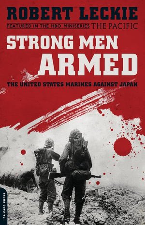 Strong Men Armed: The United States Marines Against Japan,New