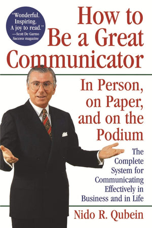 How To Be A Great Communicator: In Person, On Paper, And On The Podium,New
