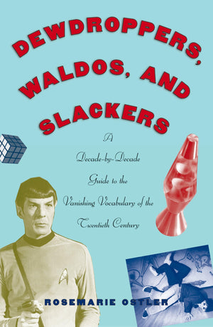 Dewdroppers, Waldos, and Slackers: A DecadebyDecade Guide to the Vanishing Vocabulary of the Twentieth Century,Used