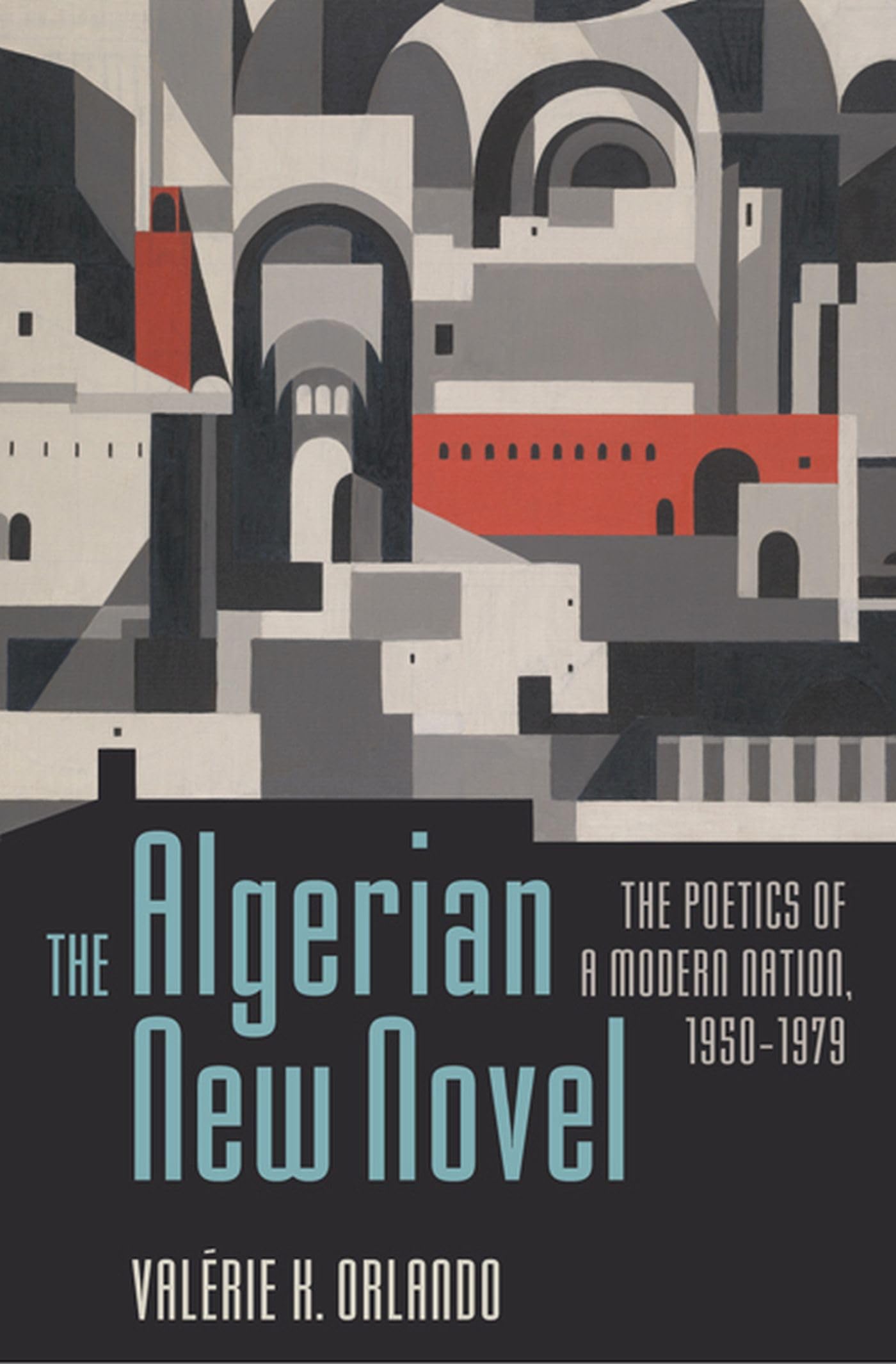 The Algerian New Novel: The Poetics Of A Modern Nation, 19501979,Used