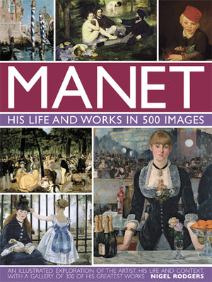 Manet: His Life and Work in 500 Images: An Illustrated Exploration Of The Artist, His Life And Context, With A Gallery Of 300 Of,Used