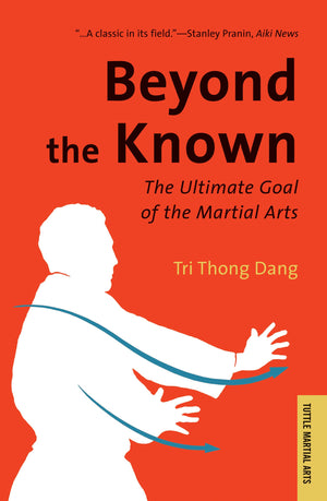 Beyond The Known: The Ultimate Goal Of The Martial Arts (Tuttle Classics),Used