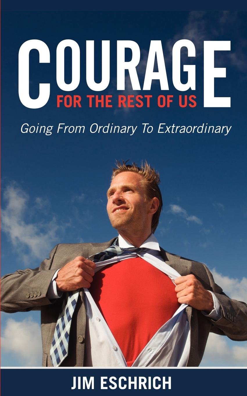 Courage For The Rest Of US: Going From Ordinary to Extraordinary,Used