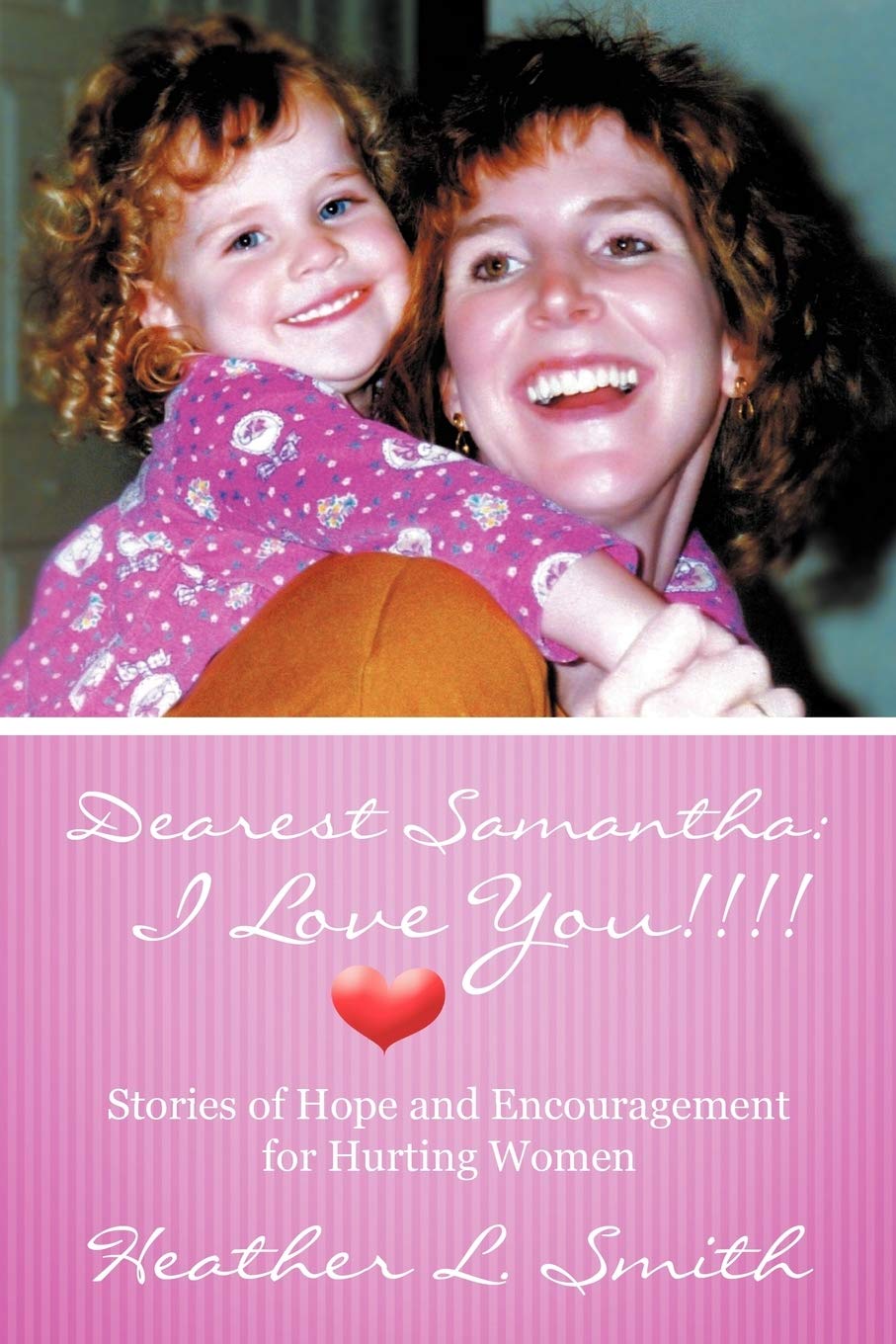 Dearest Samantha: I Love You!: Stories Of Hope And Encouragement For Hurting Women,Used
