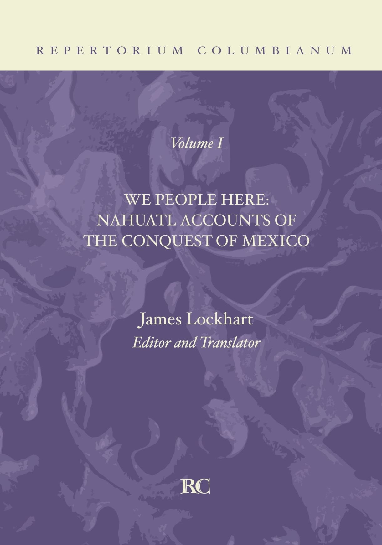 We People Here: Nahuatl Accounts of The Conquest of Mexico (Repertorium Columbianum),Used