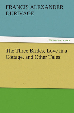 The Three Brides, Love in a Cottage, and Other Tales,Used