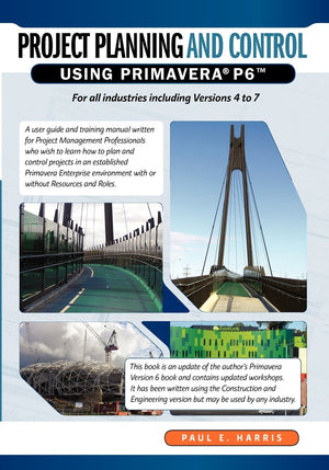 Project Planning & Control Using Primavera P6: For All Industries Including Versions 4 To 7