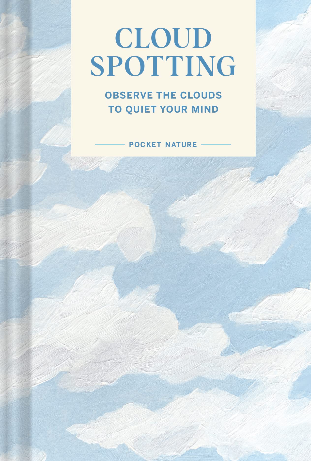Pocket Nature Series: Cloud Spotting: Observe The Clouds To Quiet Your Mind