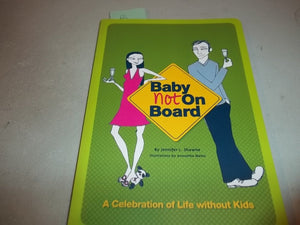Baby Not On Board: A Celebration Of Life Without Kids