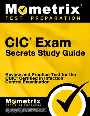 Mometrix CIC Exam Secrets Study Guide: Review & Practice Test for CBIC Infection Control Exam, 3rd Edition