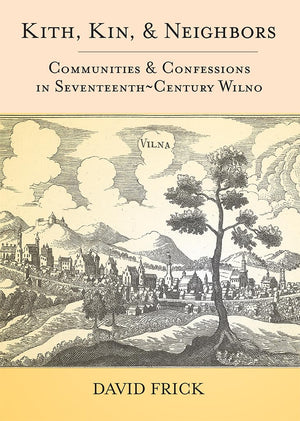 Kith, Kin, and Neighbors: Communities and Confessions in SeventeenthCentury Wilno,Used