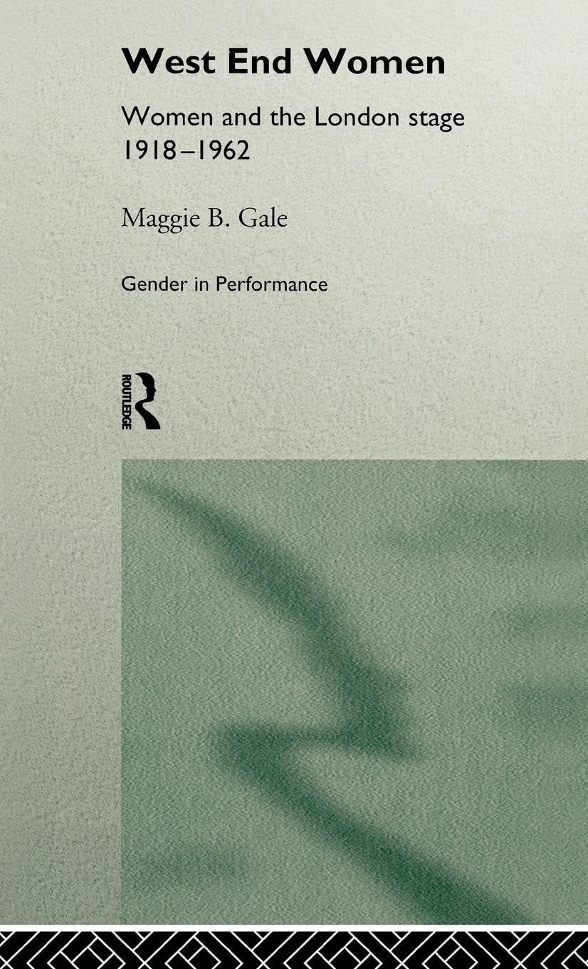 West End Women: Women and the London Stage 1918  1962 (Gender in Performance),Used