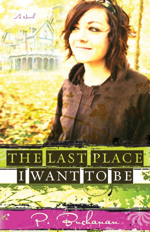 The Last Place I Want To Be: A Novel,New