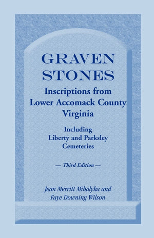 Graven Stones: Inscriptions from Lower Accomack County, Virginia, Including Liberty and Parksley Cemeteries. Third Edition,Used