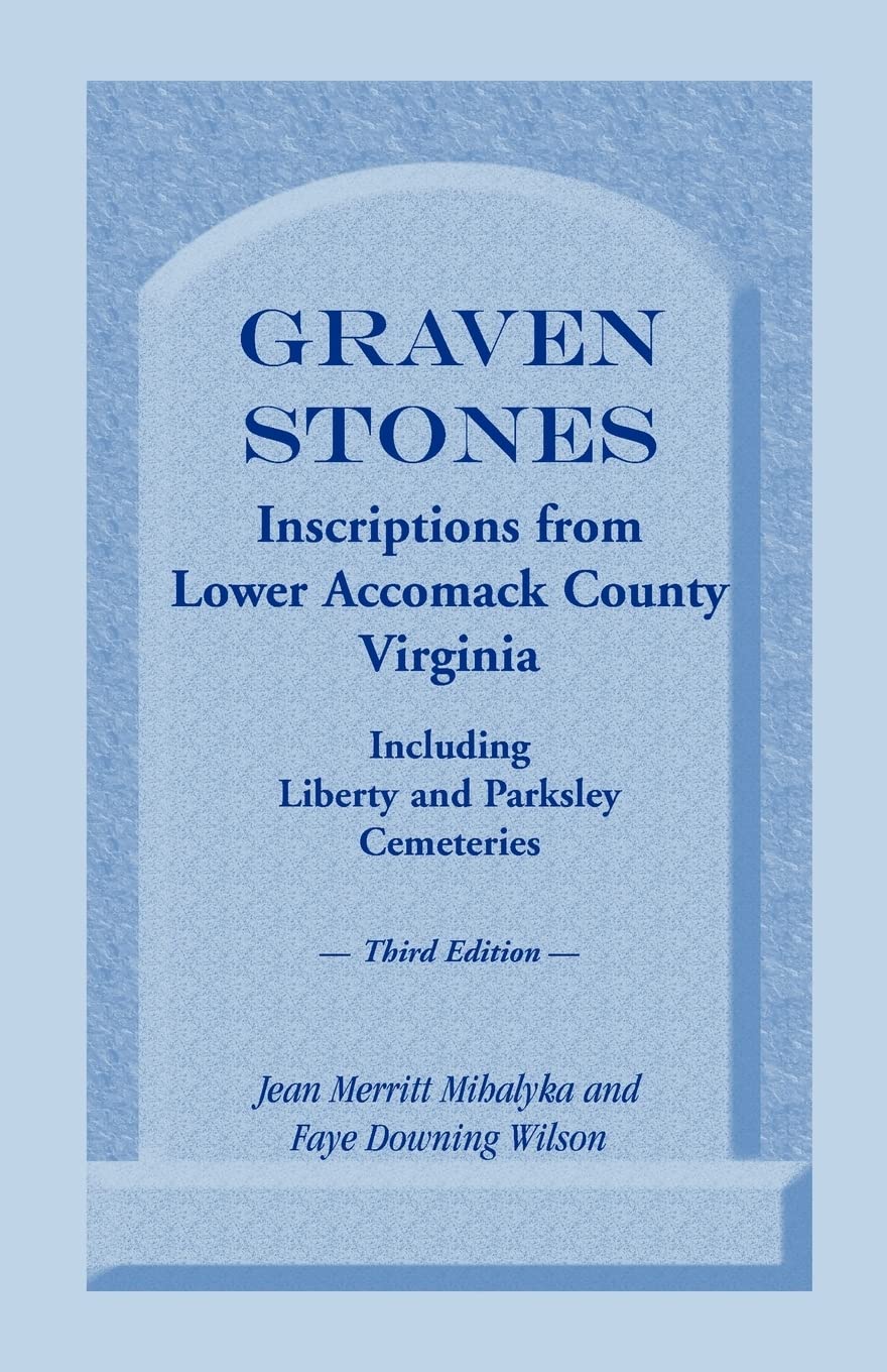 Graven Stones: Inscriptions from Lower Accomack County, Virginia, Including Liberty and Parksley Cemeteries. Third Edition,Used