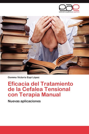 Eficacia del Tratamiento de la Cefalea Tensional con Terapia Manual: Nuevas aplicaciones (Spanish Edition),Used