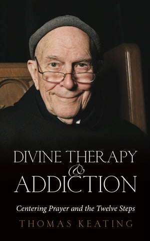 Divine Therapy and Addiction: Centering Prayer and the Twelve Steps,Used