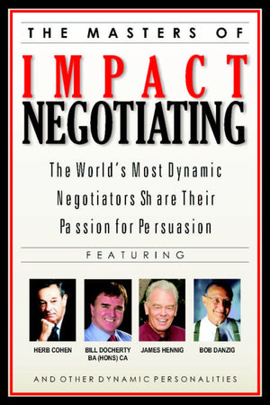 The Masters Of Impact Negotiating : World'S Most Dynamic Negotiators Share Their Passion For Persuasion,Used