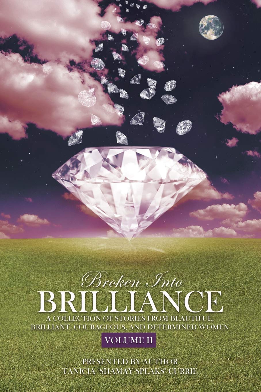 Broken Into Brilliance Volume II: A collection of stories from beautiful, brilliant, courageous, and determined women,Used