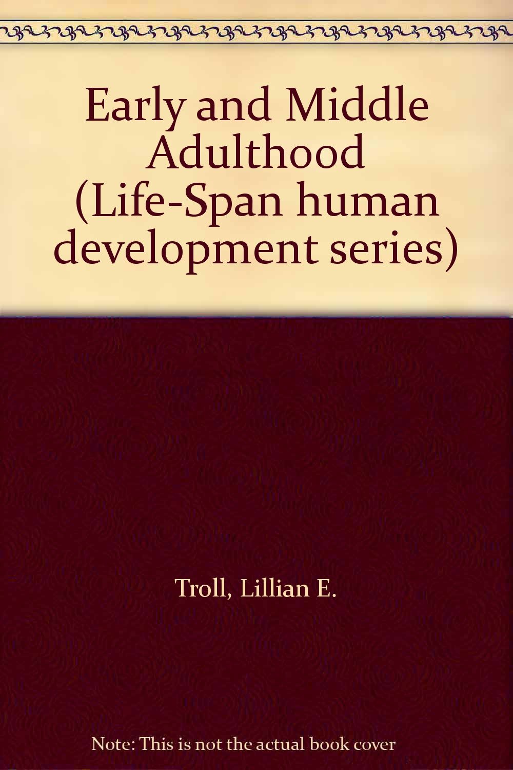 Early and middle adulthood: The best is yet to bemaybe (LifeSpan human development series),Used