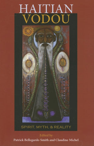 Haitian Vodou: Spirit, Myth, And Reality